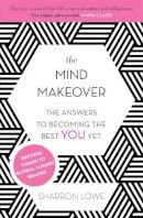 Sharron Lowe - The Mind Makeover: The Answers to Becoming the Best You Yet - 9780349401805 - V9780349401805
