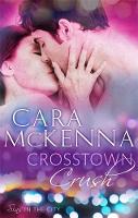 Cara Mckenna - Crosstown Crush: Book 1 in Series - 9780349406213 - V9780349406213