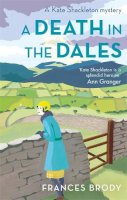 Frances Brody - A Death in the Dales: Book 7 in the Kate Shackleton mysteries - 9780349406565 - V9780349406565