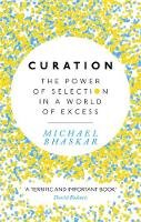 Michael Bhaskar - Curation: The power of selection in a world of excess - 9780349408712 - V9780349408712