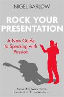 Barlow, Nigel - Rock Your Presentation: A New Guide to Speaking with Passion - 9780349408910 - V9780349408910