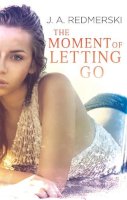 J. A. Redmerski - The Moment of Letting Go - 9780349410043 - V9780349410043
