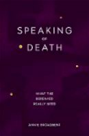 Annie Broadbent - Speaking of Death: What the Bereaved Really Need - 9780349416052 - V9780349416052
