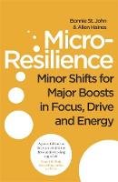 Bonnie St. John - Micro-Resilience: Minor Shifts for Major Boosts in Focus, Drive and Energy - 9780349416274 - V9780349416274