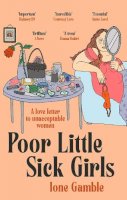 Ione Gamble - Poor Little Sick Girls: A love letter to unacceptable women - 9780349702421 - 9780349702421