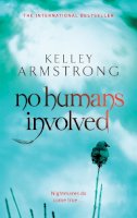 Kelley Armstrong - No Humans Involved - 9780356500218 - V9780356500218
