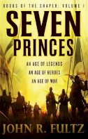 John R. Fultz - Seven Princes: Books of the Shaper: Volume 1 - 9780356500812 - V9780356500812