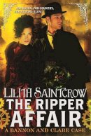 Lilith Saintcrow - The Ripper Affair: Bannon and Clare: Book Three - 9780356500942 - V9780356500942