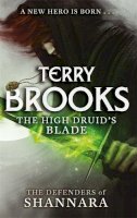Terry Brooks - The High Druid's Blade (The Defenders of Shannara) - 9780356502182 - V9780356502182
