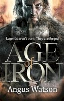 Angus Watson - Age of Iron (The Iron Age Trilogy) - 9780356502618 - V9780356502618