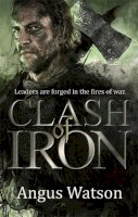 Angus Watson - Clash of Iron (The Iron Age Trilogy) - 9780356502625 - V9780356502625