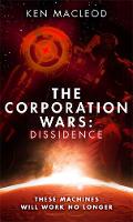 Ken Macleod - The Corporation Wars: Dissidence (Second Law Trilogy) - 9780356504988 - V9780356504988