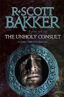 R. Scott Bakker - The Unholy Consult: Book Four of the Aspect-Emperor series (Aspect Emperor 4) - 9780356508719 - V9780356508719