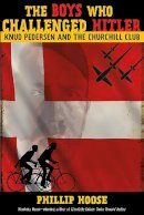 Phillip Hoose - The Boys Who Challenged Hitler: Knud Pedersen and the Churchill Club - 9780374300227 - V9780374300227