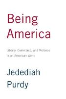 Jedediah Purdy - Being America: Liberty, Commerce, and Violence in an American World - 9780375413070 - KMR0005914