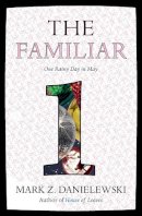 Mark Z. Danielewski - The Familiar, Volume 1: One Rainy Day in May - 9780375714948 - V9780375714948