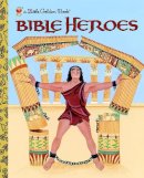 Ditchfield, Christin; Cook, Ande - Bible Heroes (Little Golden Books (Random House)): Of The Old Testament - 9780375828164 - V9780375828164