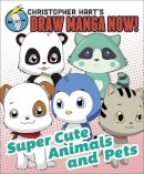 Christopher Hart - Supercute Animals and Pets: Christopher Hart's Draw Manga Now! - 9780378346016 - V9780378346016