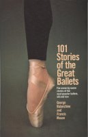 George Balanchine - 101 Stories of the Great Ballets: the Scene-by-scene Stories of the Most Popular Ballets, Old and New - 9780385033985 - V9780385033985