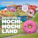 Anna Kathleen Hrachovec - Adventures in Mochimochi Land: Tall Tales from a Tiny Knitted World - 9780385344593 - V9780385344593
