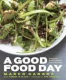Marco Canora - A Good Food Day: Reboot Your Health with Food That Tastes Great - 9780385344913 - V9780385344913