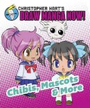 Christopher Hart - Chibis, Mascots, and More: Christopher Hart's Draw Manga Now! - 9780385345460 - V9780385345460