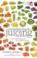 Michael T. Murray - The Complete Book of Juicing - 9780385345712 - V9780385345712