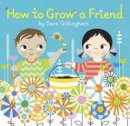 Sara Gillingham - How to Grow a Friend - 9780385376693 - V9780385376693