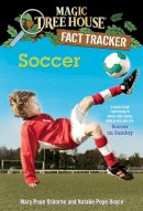 Mary Pope Osborne - Magic Tree House Fact Tracker #29: Soccer: A Nonfiction Companion to Magic Tree House #52: Soccer on Sunday (A Stepping Stone Book(TM)) - 9780385386296 - V9780385386296