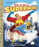 Sue Fliess - How to Be a Superhero (Little Golden Book) - 9780385387378 - V9780385387378
