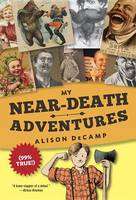 Alison Decamp - My Near-Death Adventures (99% True!) - 9780385390477 - V9780385390477