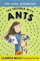Claudia Mills - The Nora Notebooks, Book 1: The Trouble with Ants - 9780385391634 - V9780385391634