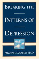 Michael D. Yapko - Breaking the Patterns of Depression - 9780385483704 - V9780385483704