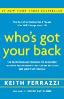 Keith Ferrazzi - Who's Got Your Back: The Breakthrough Program to Build Deep, Trusting Relationships That Create Success--and Won't Let You Fail - 9780385521338 - V9780385521338
