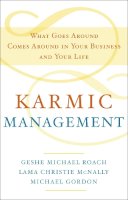 Geshe Michael Roach - Karmic Management: What Goes Around Comes Around in Your Business and Your Life - 9780385528740 - V9780385528740