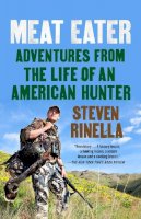 Steven Rinella - Meat Eater: Adventures from the Life of an American Hunter - 9780385529822 - V9780385529822