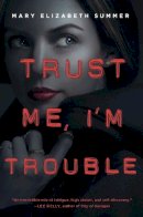 Mary Elizabeth Summer - Trust Me, I'm Trouble - 9780385744164 - V9780385744164