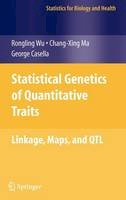 Rongling Wu - Statistical Genetics of Quantitative Traits: Linkage, Maps and QTL (Statistics for Biology and Health) - 9780387203348 - V9780387203348