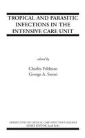 Charles Feldman (Ed.) - Tropical and Parasitic Infections in the Intensive Care Unit (Perspectives on Critical Care Infectious Diseases) - 9780387233796 - V9780387233796