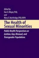 Ilan H. Meyer (Ed.) - The Health of Sexual Minorities: Public Health Perspectives on Lesbian, Gay, Bisexual and Transgender Populations - 9780387288710 - V9780387288710