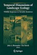 John A. Bissonette (Ed.) - Temporal Dimensions of Landscape Ecology: Wildlife Responses to Variable Resources - 9780387454450 - V9780387454450