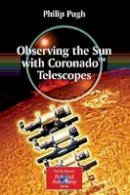 Philip Pugh - Observing the Sun with Coronado Telescopes - 9780387681269 - V9780387681269