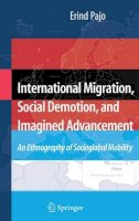Erind Pajo - International Migration, Social Demotion, and Imagined Advancement: An Ethnography of Socioglobal Mobility - 9780387719528 - V9780387719528