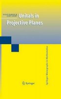 Barwick, Susan, Ebert, Gary - Unitals in Projective Planes (Springer Monographs in Mathematics) - 9780387763644 - V9780387763644