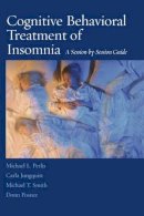 Michael L. Perlis - Cognitive Behavioral Treatment of Insomnia: A Session-by-Session Guide - 9780387774404 - V9780387774404