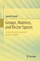 James B. Carrell - Groups, Matrices, and Vector Spaces: A Group Theoretic Approach to Linear Algebra (Universitext) - 9780387794273 - V9780387794273