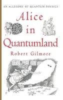 Robert Gilmore - Alice in Quantumland: An Allegory of Quantum Physics - 9780387914954 - V9780387914954