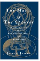 Jamie James - The Music of the Spheres: Music, Science, and the Natural Order of the Universe - 9780387944746 - V9780387944746