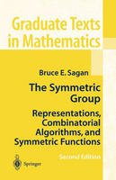 Bruce E. Sagan - The Symmetric Group: Representations, Combinatorial Algorithms, and Symmetric Functions (Graduate Texts in Mathematics, Vol. 203) - 9780387950679 - V9780387950679