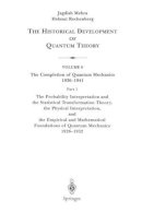 Jagdish Mehra - The Probability Interpretation and the Statistical Transformation Theory, the Physical Interpretation, and the Empirical and Mathematical Foundations ... Completion of Quantum Mechanics 1926-1941) - 9780387951812 - V9780387951812